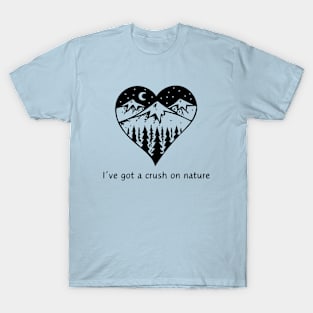 I've got a crush on nature T-Shirt